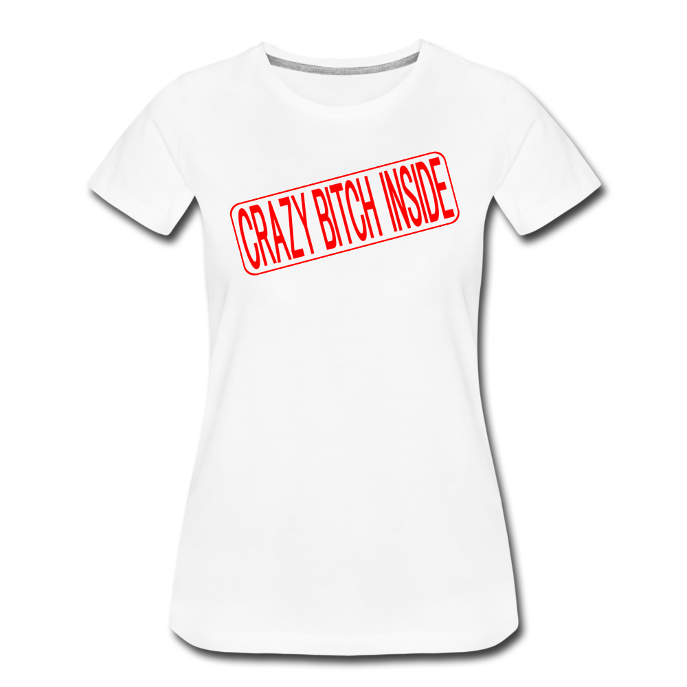 CRAZY BITCH INSIDE Real Estate Sign Rider Women’s Premium T-Shirt - white