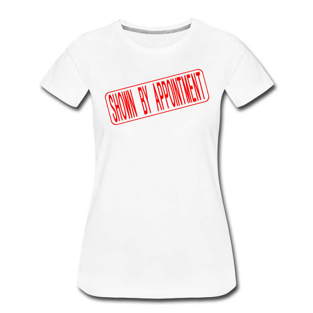 SHOWN BY APPOINTMENT Real Estate Sign Rider Women’s Premium T-Shirt - white