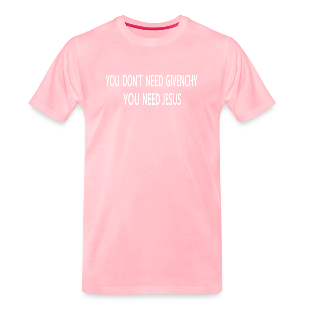 You Don't Need Givenchy Men's Premium T-Shirt - pink